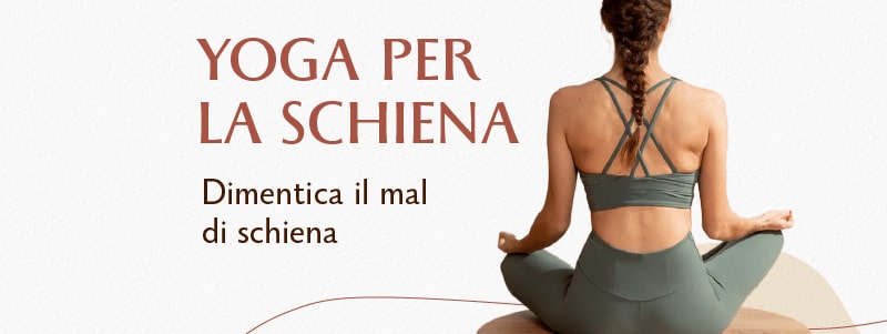 Yoga per la Schiena – Dimentica il tuo mal di schiena