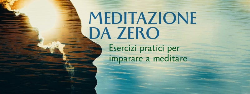 Meditazione da Zero – Esercizi pratici per imparare a meditare